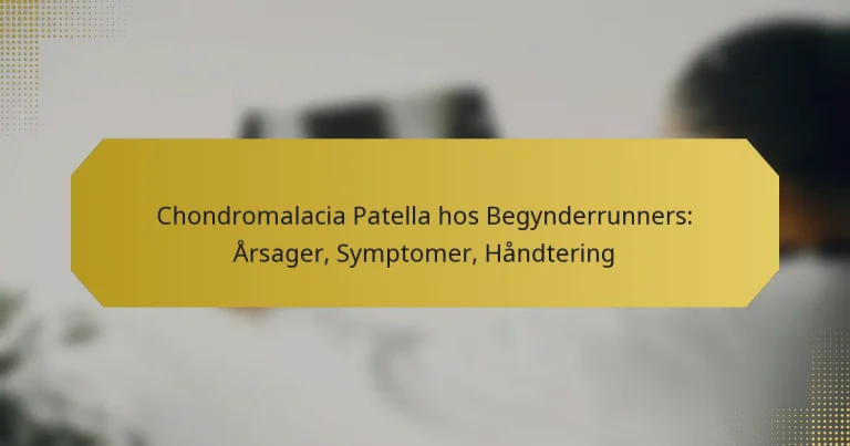 Chondromalacia Patella hos Begynderrunners: Årsager, Symptomer, Håndtering