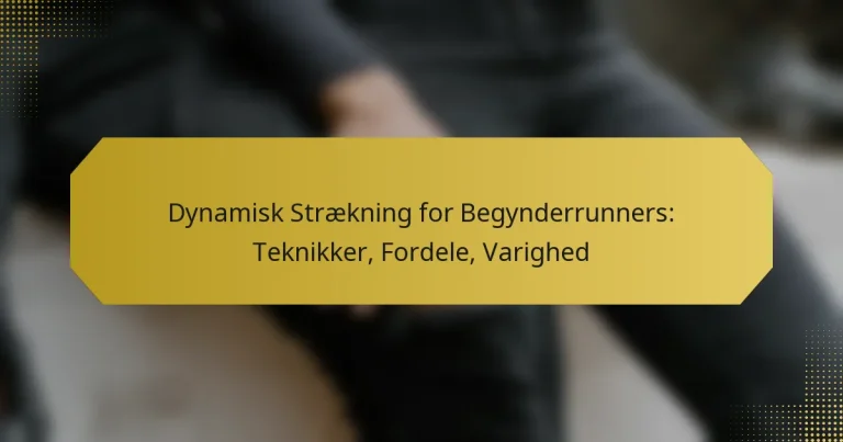 Dynamisk Strækning for Begynderrunners: Teknikker, Fordele, Varighed