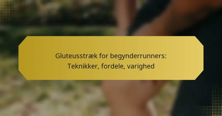 Gluteusstræk for begynderrunners: Teknikker, fordele, varighed