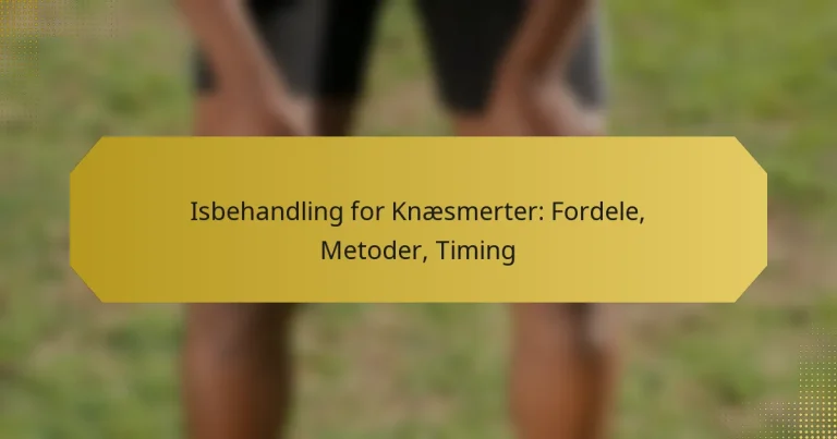 Isbehandling for Knæsmerter: Fordele, Metoder, Timing