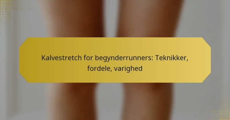 Kalvestretch for begynderrunners: Teknikker, fordele, varighed