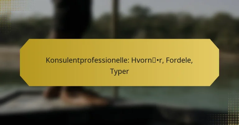 Konsulentprofessionelle: Hvornår, Fordele, Typer