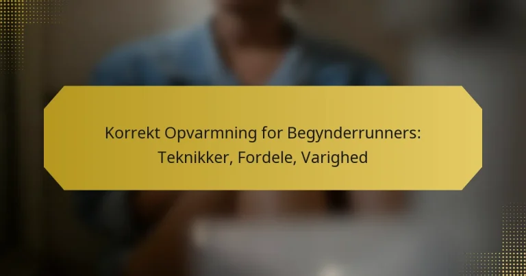 Korrekt Opvarmning for Begynderrunners: Teknikker, Fordele, Varighed