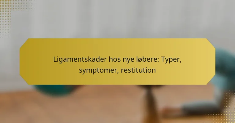 Ligamentskader hos nye løbere: Typer, symptomer, restitution