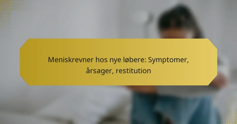 Meniskrevner hos nye løbere: Symptomer, årsager, restitution