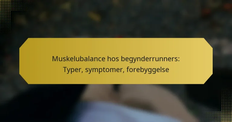 Muskelubalance hos begynderrunners: Typer, symptomer, forebyggelse