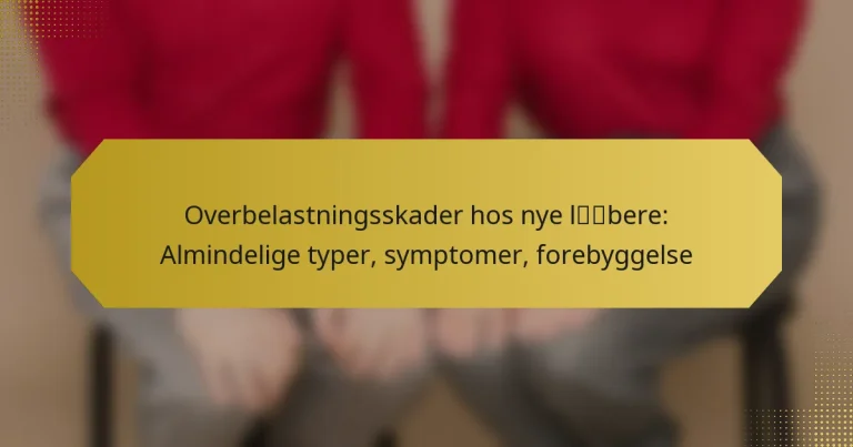 Overbelastningsskader hos nye løbere: Almindelige typer, symptomer, forebyggelse