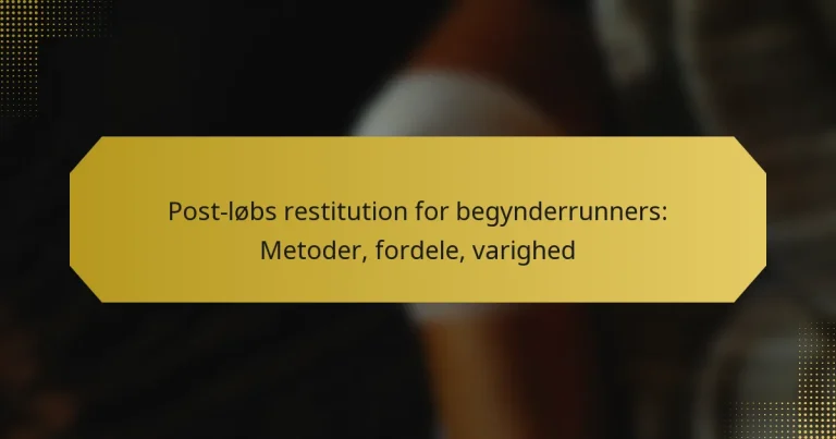 Post-løbs restitution for begynderrunners: Metoder, fordele, varighed