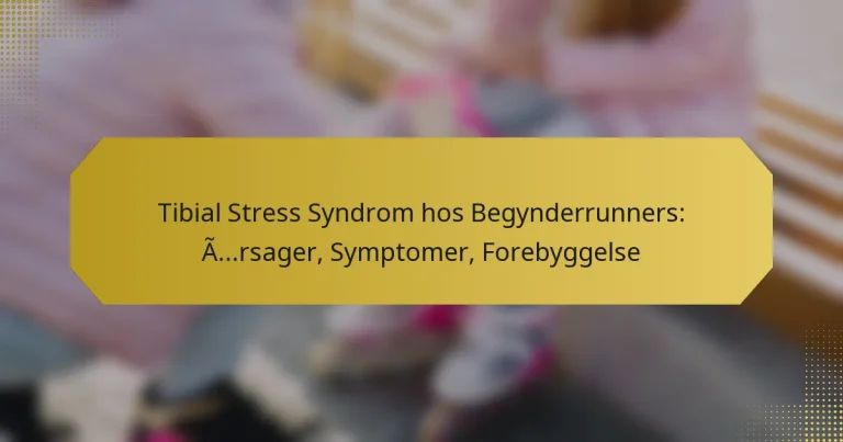 Tibial Stress Syndrom hos Begynderrunners: Årsager, Symptomer, Forebyggelse