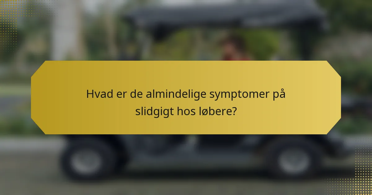 Hvad er de almindelige symptomer på slidgigt hos løbere?
