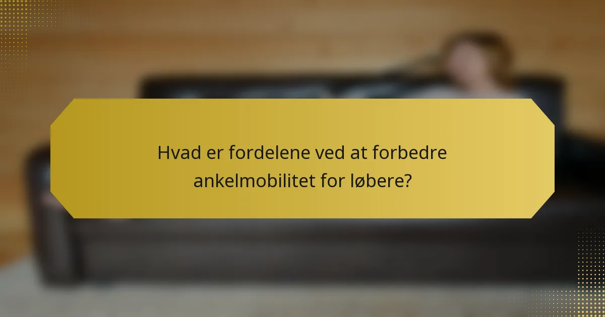 Hvad er fordelene ved at forbedre ankelmobilitet for løbere?