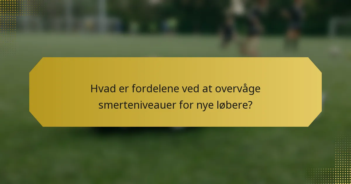 Hvad er fordelene ved at overvåge smerteniveauer for nye løbere?