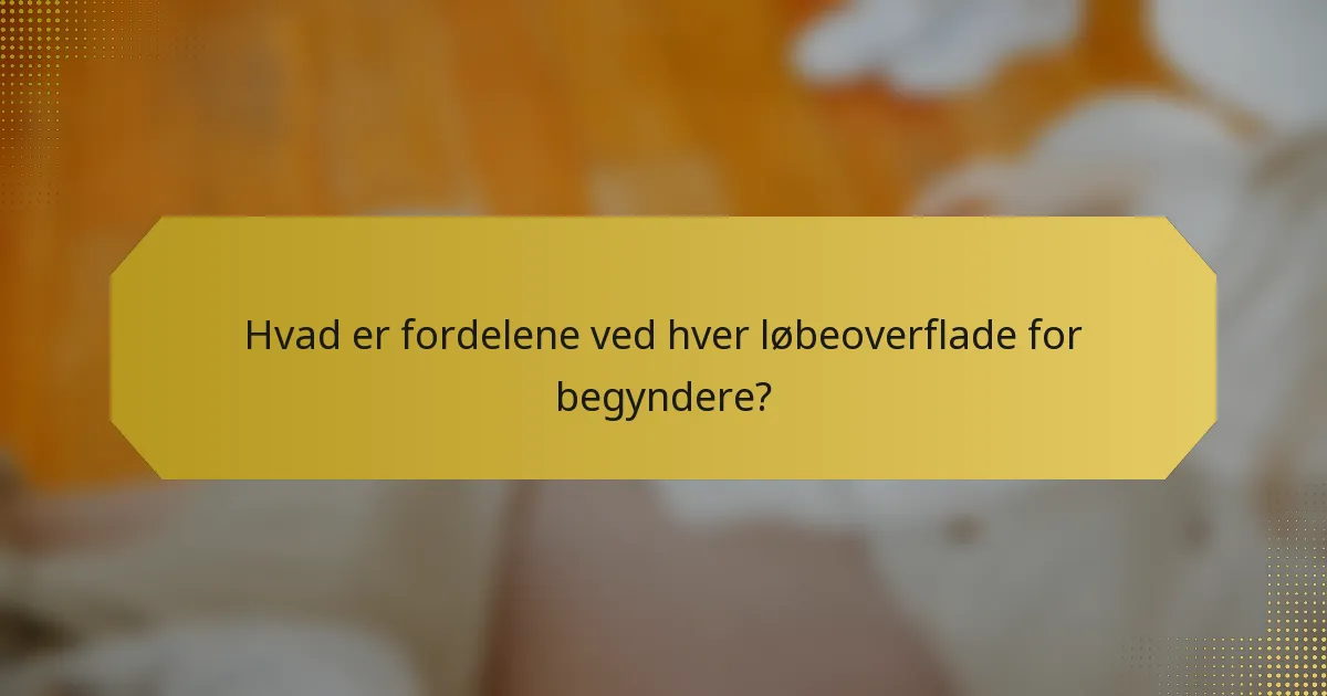 Hvad er fordelene ved hver løbeoverflade for begyndere?