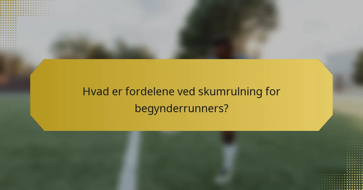 Hvad er fordelene ved skumrulning for begynderrunners?