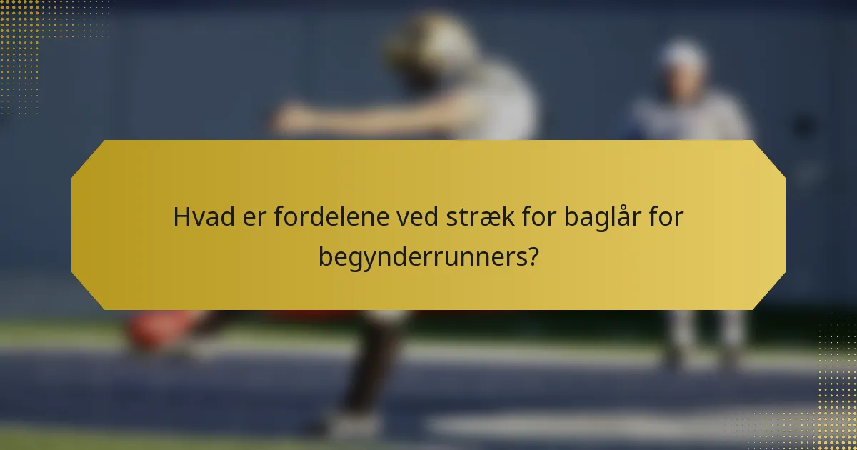 Hvad er fordelene ved stræk for baglår for begynderrunners?