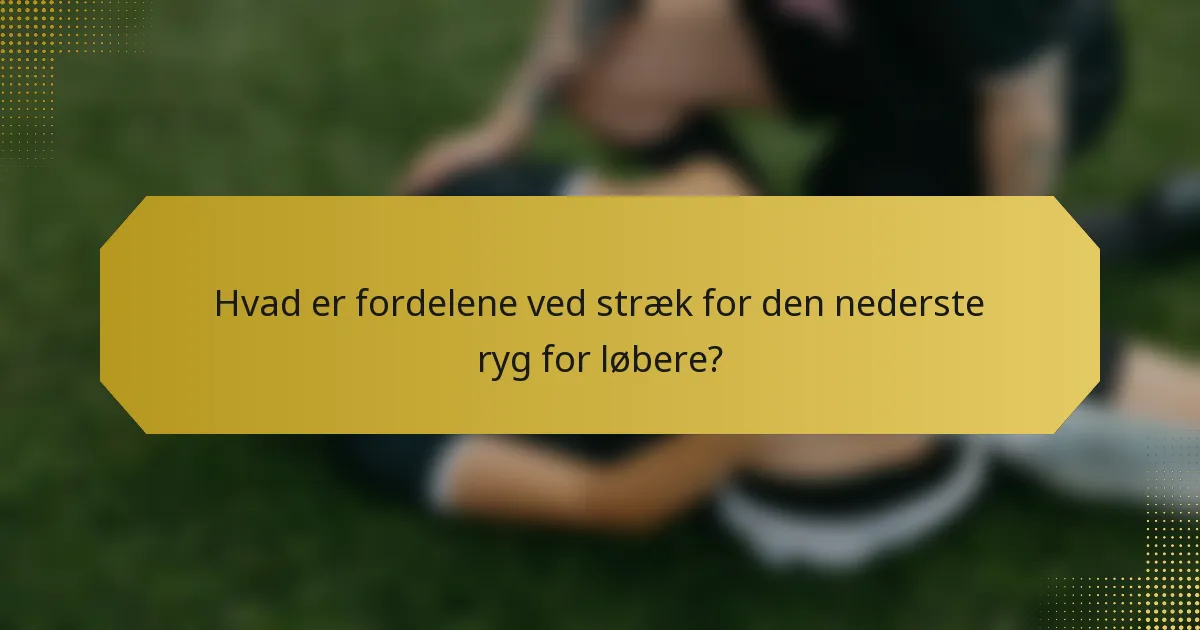 Hvad er fordelene ved stræk for den nederste ryg for løbere?