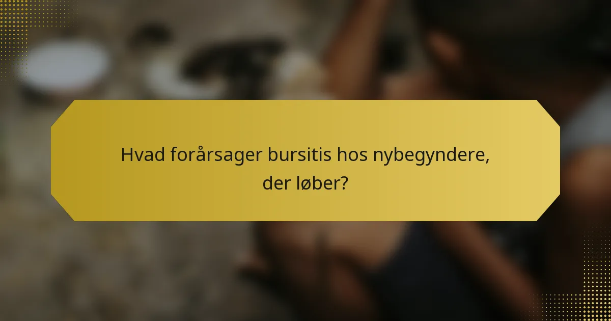 Hvad forårsager bursitis hos nybegyndere, der løber?