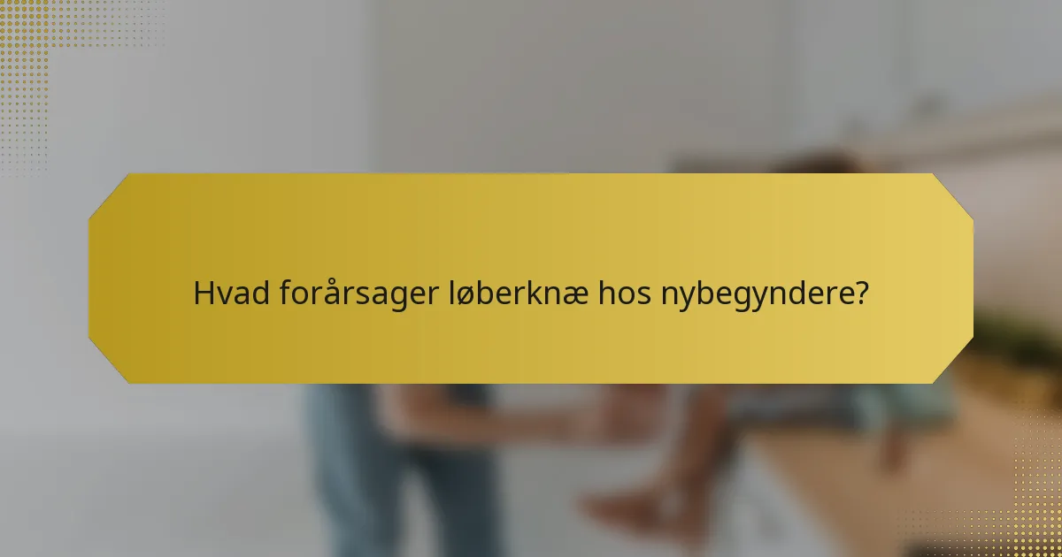 Hvad forårsager løberknæ hos nybegyndere?