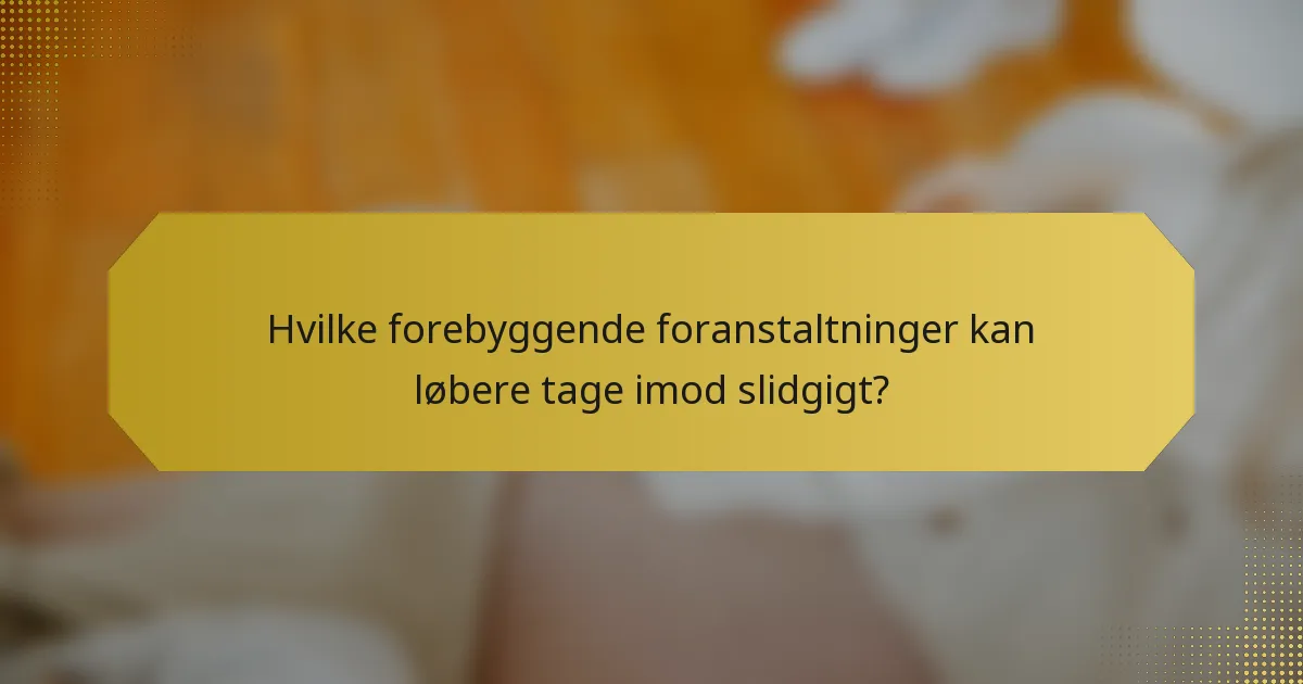Hvilke forebyggende foranstaltninger kan løbere tage imod slidgigt?