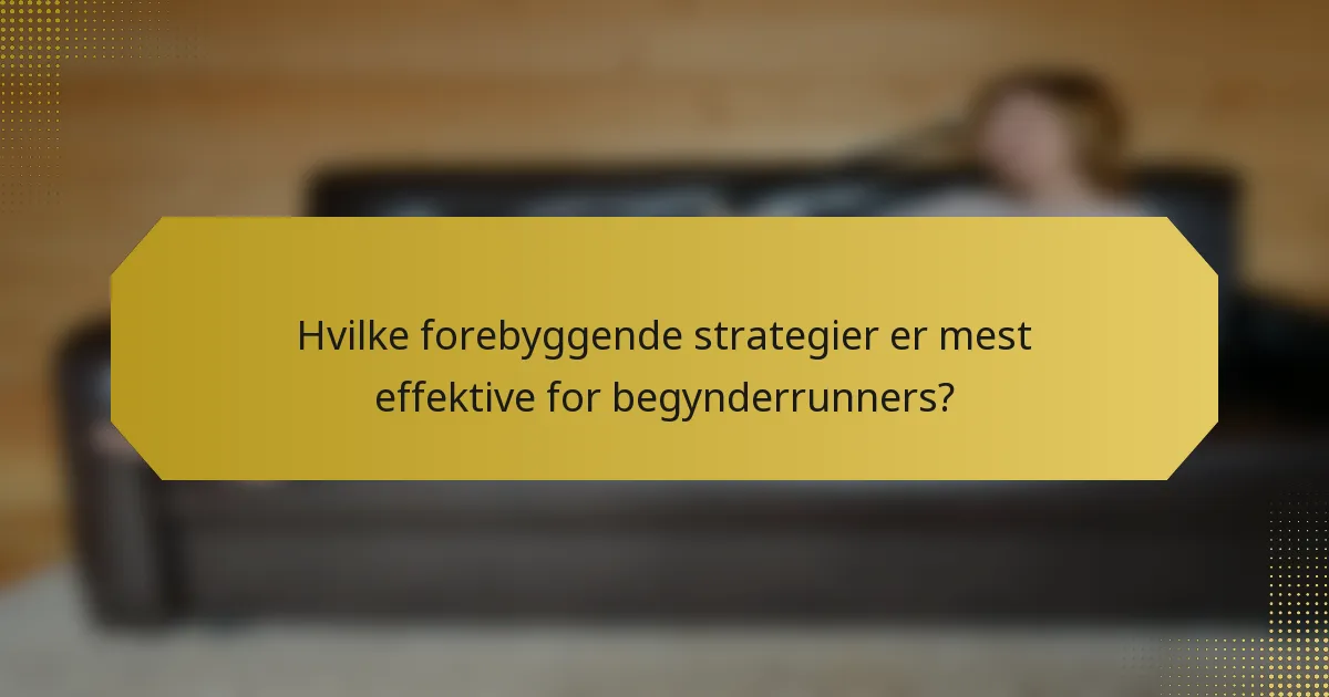 Hvilke forebyggende strategier er mest effektive for begynderrunners?