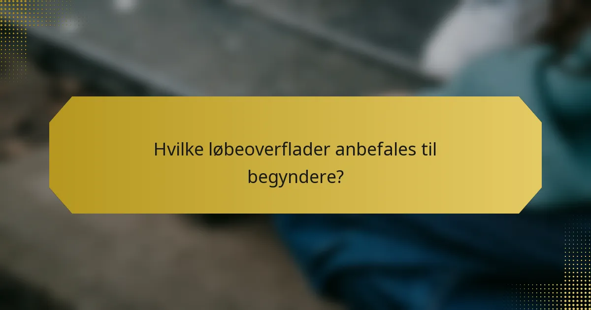Hvilke løbeoverflader anbefales til begyndere?
