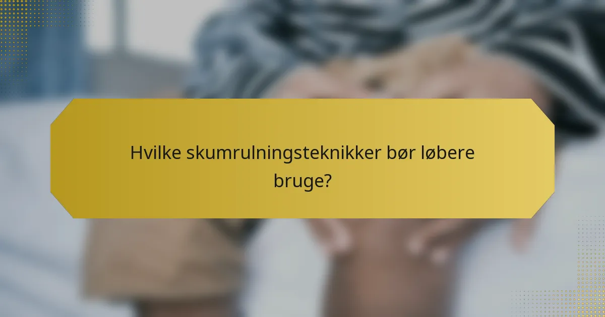 Hvilke skumrulningsteknikker bør løbere bruge?