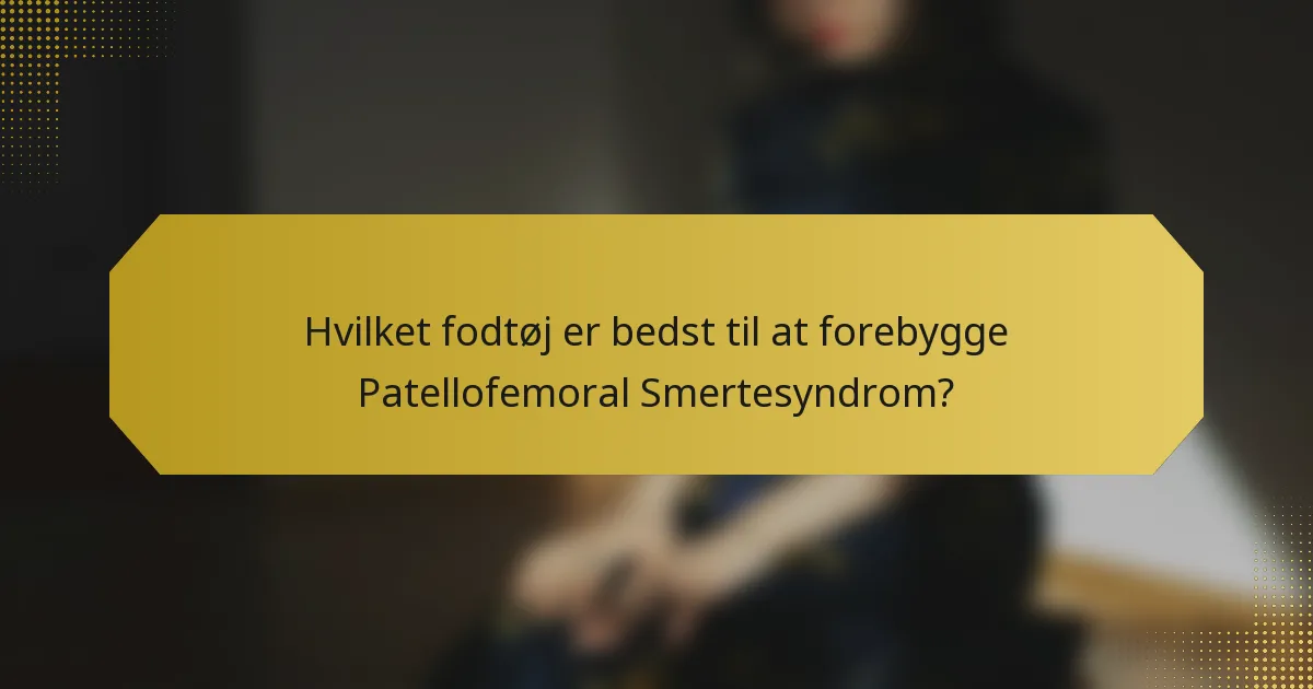 Hvilket fodtøj er bedst til at forebygge Patellofemoral Smertesyndrom?