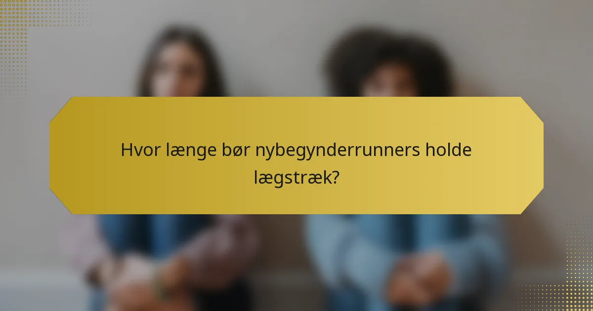 Hvor længe bør nybegynderrunners holde lægstræk?