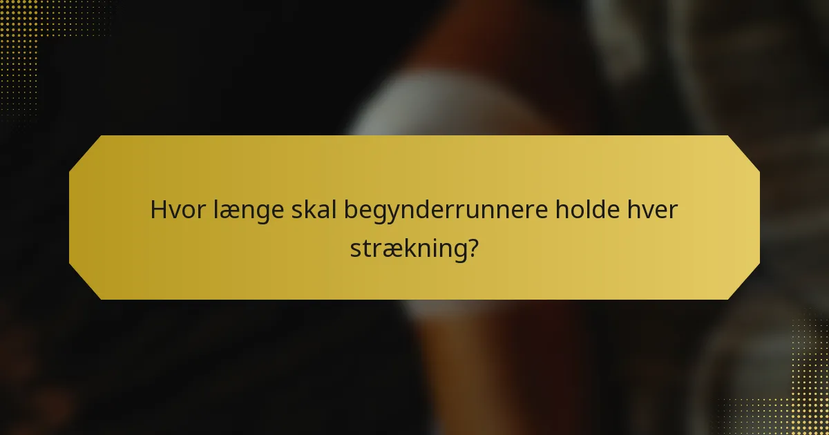 Hvor længe skal begynderrunnere holde hver strækning?