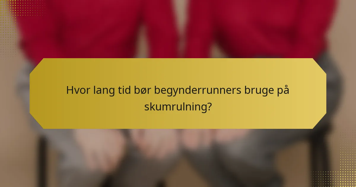 Hvor lang tid bør begynderrunners bruge på skumrulning?