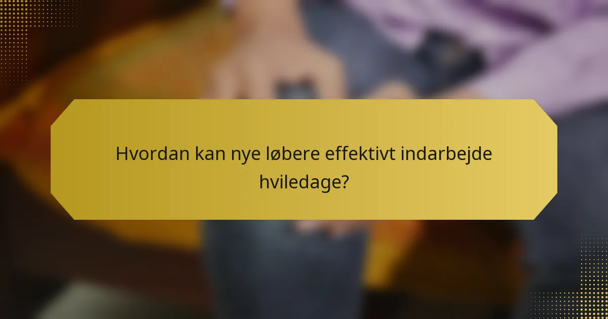Hvordan kan nye løbere effektivt indarbejde hviledage?