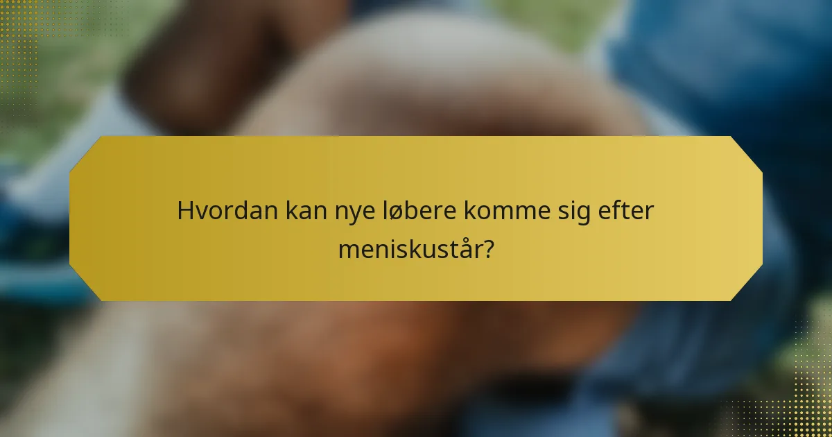 Hvordan kan nye løbere komme sig efter meniskustår?