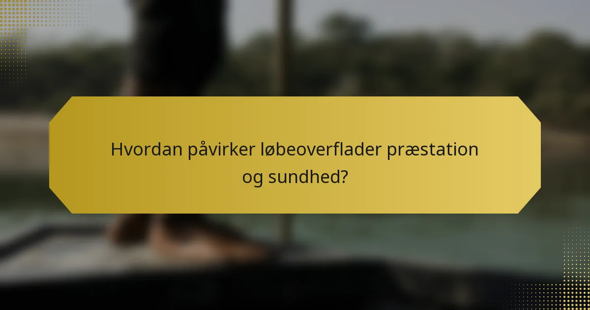 Hvordan påvirker løbeoverflader præstation og sundhed?