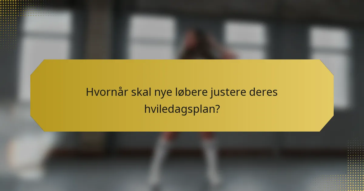 Hvornår skal nye løbere justere deres hviledagsplan?
